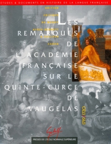  Collectif - Les remarques de l'Académie française sur le Quinte-Curce de Vaugelas - 1719-1720, contribution à une histoire de la norme grammaticale & rhétorique en France.