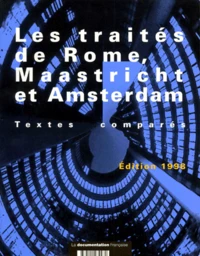 Les Traites De Rome, Maastricht Et Amsterdam. Textes Compares, Le Traite Sur L'Union Europeenne Et Le Traite Instituant La Communaute Europeenne Modifies Par Le Traite D'Amsterdam, Edition 1998