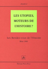  Collectif - Les Utopies, Moteurs De L'Histoire ? Les Rendez-Vous De L'Histoire, Blois 2000.