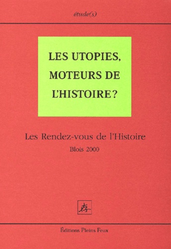  Collectif - Les Utopies, Moteurs De L'Histoire ? Les Rendez-Vous De L'Histoire, Blois 2000.