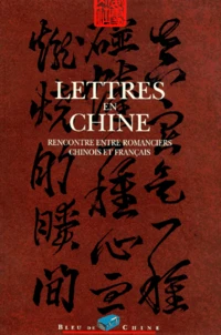 Lettres En Chine : Rencontre Entre Romanciers Chinois Et Francais