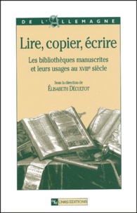  Collectif - Lire, copier, écrire - Les bibliothèques manuscrites et leurs usages au XVIIIème siècle.