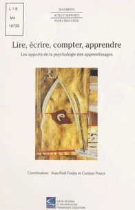 Lire, Ecrire, Compter, Apprendre. Les Apports De La Psychologie Des Apprentissages , Actes Du Colloque De Talence (12-13 Juin 1997)