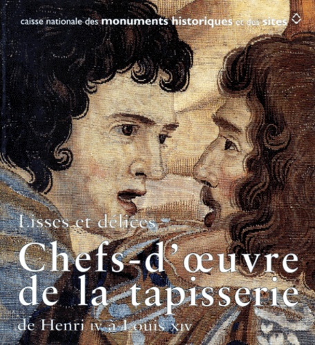  Collectif - Lisses Et Delices Chefs D'Oeuvre De La Tapisserie. De Henri Iv A Louis Xiv.