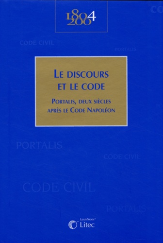  Collectif Litec - Le discours et le Code - Portalis, deux siècles après le Code Napoléon.