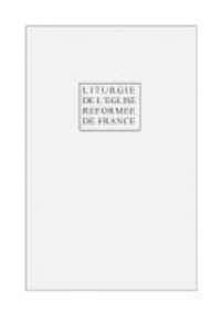  Collectif - Liturgie complète de l'Eglise réformée de France.