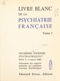  Collectif - Livre blanc de la psychiatrie française (2) - 2emes Journées psychiatriques, Paris, 5-6 mars 1966. Discussions des rapports présentés aux 1res Journées psychiatriques.