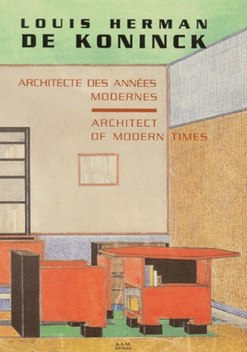  Collectif - Louis Herman De Koninck. Architecte Des Annees Modernes : Architect Of Modern Times.