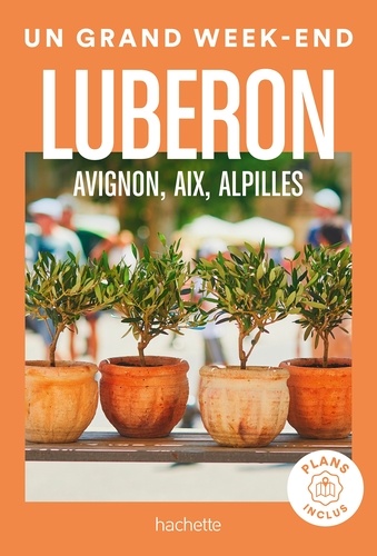 Luberon, Avignon, Aix, Alpilles Guide Un Grand Week-end