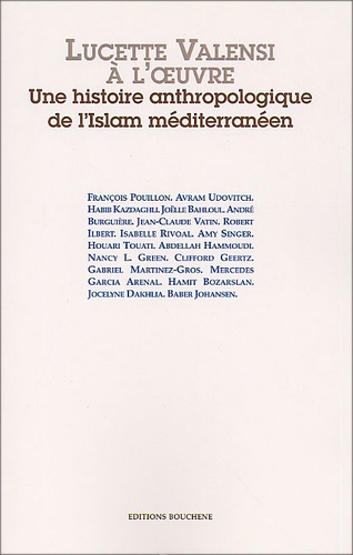  Collectif - Lucette Valensi A L'Oeuvre. Une Histoire Anthropolgique De L'Islam Mediterraneen.