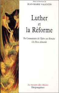 Luther Et La Reforme. Du Commentaire De L'Epitre Aux Romains A La Messe Allemande