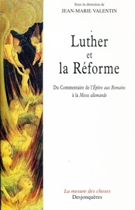  Collectif - Luther Et La Reforme. Du Commentaire De L'Epitre Aux Romains A La Messe Allemande.