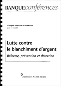 Lutte Contre Le Blanchiment D'Argent. Reforme, Prevention Et Detection, Copmte-Rendu De La Conference, Jeudi 17 Mai 2001