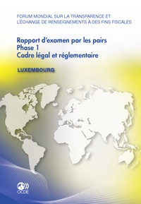  Collectif - Luxembourg - rapport d'examen par les pairs phase 1 cadre legal et reglementaire - forum mondial sur.