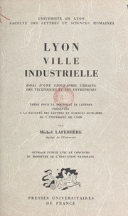 Lyon, ville industrielle. Essai d'une géographie urbaine des techniques et des entreprises