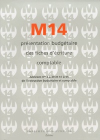  Collectif - M 14 Presentation Budgetaire Des Fiches D'Ecriture Comptable. Annexes N° 3 A 39 Et 41 A 44 De L'Instruction Budgetaire Et Comptable.