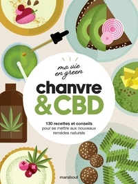  Collectif - Ma vie en green - Chanvre & CBD - 130 recettes et conseils pour se mettre aux nouveaux remèdes naturels.