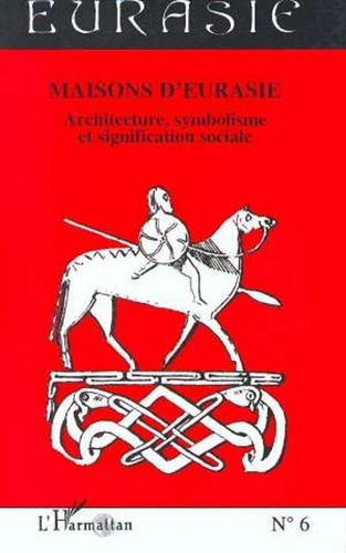 Collectif - Maisons d'Eurasie - Architecture, symbolisme et signification sociale....