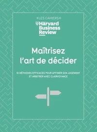 Maitrisez l'art de decider - 10 méthodes efficaces pour affiner son jugement et arbitrer avec clairv