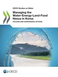  Collectif - Managing the Water-Energy-Land-Food Nexus in Korea - Policies and Governance Options.