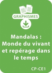  Collectif et Armelle Géninet - Graphismes  : Mandalas d'apprentissage CP/CE1 - Monde du vivant et repérage dans le temps - Un lot de 5 fiches à télécharger.