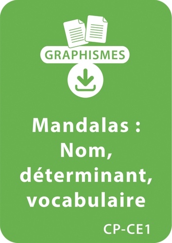  Collectif et Armelle Géninet - Graphismes  : Mandalas d'apprentissage CP/CE1 - Nom et déterminant; enrichissement du vocabulaire - Un lot de 9 fiches à télécharger.