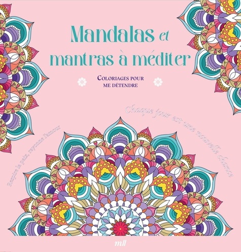 Mandalas et mantras à méditer - Coloriages pour me détendre. 48 coloriages pour se détendre et s'évader toute l'année !