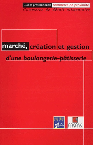  Collectif - Marche, Creation Et Gestion D'Une Boulangerie-Patisserie.