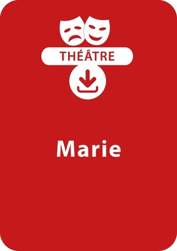  Collectif et Claudio Ponté - THEATRALE  : Marie - Une pièce de théâtre à télécharger.