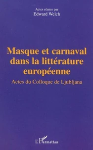 Masque et carnaval dans la littérature européenne. Actes du Colloque de Ljubljana