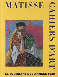  Collectif - Matisse : cahiers d'art - Le tournant des années 1930.