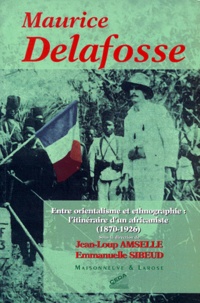  Collectif - Maurice Delafosse. Entre Orientalisme Et Ethnographie, L'Itineraire D'Un Africaniste (1870-1926).