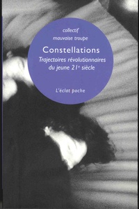  Collectif Mauvaise Troupe - Constellations - Trajectoires révolutionnaires du jeune 21e siècle.