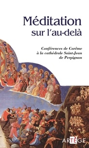 Collectif - Méditation sur l'au-delà - Conférences de Carême à la cathédrale Saint-Jean de Perpignan.