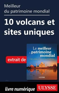 Meilleur du patrimoine mondial - 10 volcans et sites uniques
