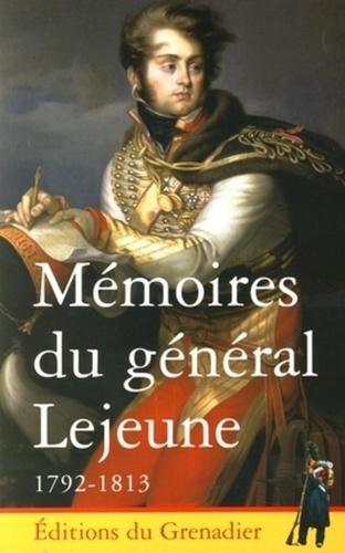  Collectif - Mémoires du Général Lejeune 1792-1813.