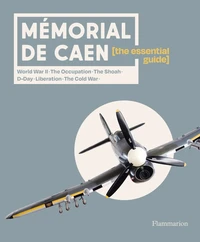 Mémorial de Caen : The Essential Guide
