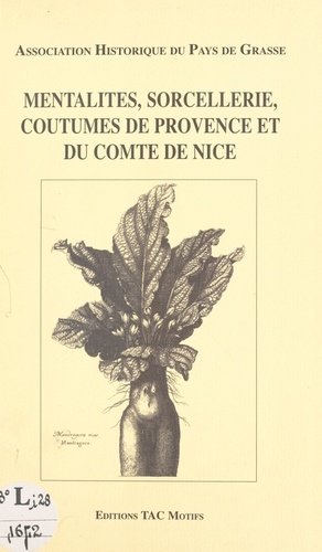 Mentalités, sorcellerie, coutumes de Provence et du Comté de Nice. Actes du Colloque de l'Association Historique du Pays de Grasse