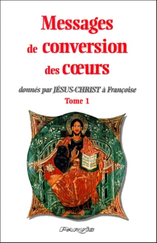  Collectif - Messages de conversion des coeurs donnés par Jésus-Christ à Françoise. - Tome 1.