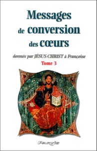 Messages de conversion des coeurs donnés par Jésus-Christ à Françoise. - Tome 3.pdf