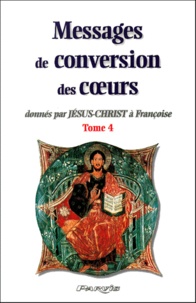  Collectif - Messages de conversion des coeurs donnés par Jésus-Christ à Françoise. - Tome 4.