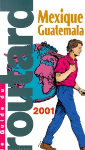  Collectif - Mexique, Guatemala, Belize. Edition 2001.