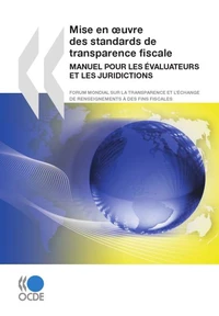 Mise en oeuvre des standards de transparence fiscale - manuel pour les evaluateurs et les juridictio