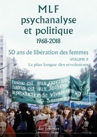  Collectif - MLF-PSYCHANALYSE ET POLITIQUE 50 ANS DE LIBERATION DES FEMME - Vol. 2 : La plus longue des révolutions.