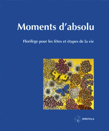  Collectif - Moments D'Absolu. Florilege Pour Les Fetes Et Etapes De La Vie.