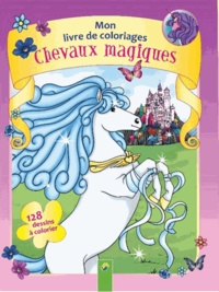  Collectif - Mon livre de coloriages chevaux magiques.