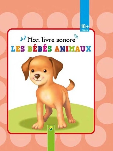  Collectif - Mon livre sonore, les bébés animaux - + 18 mois.