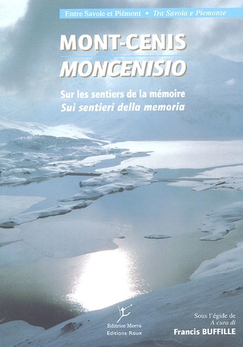  Collectif - Mont-Cenis : Moncenisio. Des Sentiers Et Des Hommes : Uomini E Sentieri, Entre Savoie Et Piemont : Tra Savoia E Piemonte.