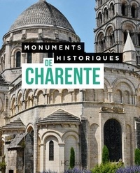  Collectif - Monuments historiques de Charente - Les 474 Monuments historiques du département.