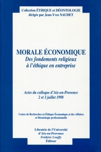  Collectif - Morale Economique. Des Fondements Religieux A L'Ethique En Entreprise, Actes Du Colloque D'Aix-En-Provence, 2 Et 3 Juillet 1998.